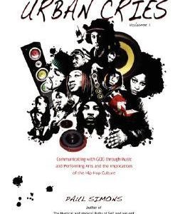 Urban Cries, Volume 1: Communicating with God through Music and Performing Arts
