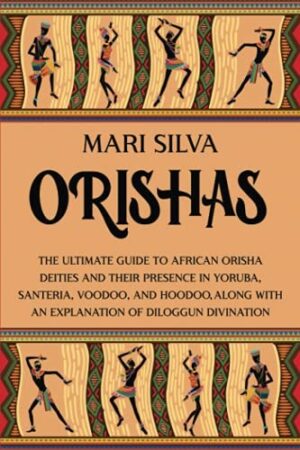 Orishas: The Ultimate Guide to African Orisha Deities