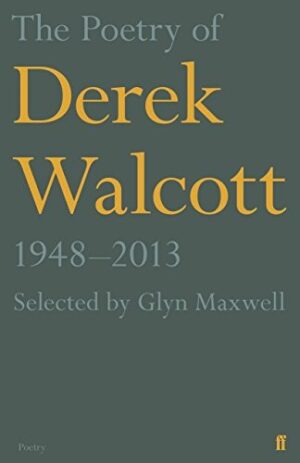 The Poetry of Derek Walcott, 1948 - 2013