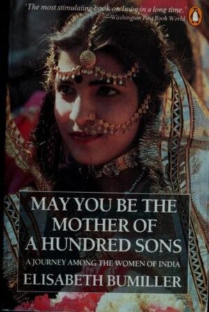 May You Be the Mother of a Hundred Sons: A Journey Among the Women of India