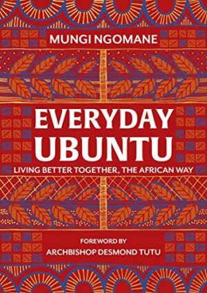 Everyday Ubuntu : Living better together, the African way (Hardback)