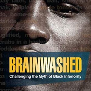 Brainwashed: Challenging The Myth Of Black Inferiority