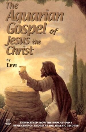 The Aquarian Gospel Of Jesus The Christ
