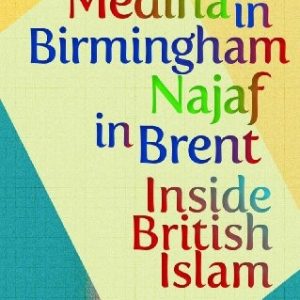 Medina in Birmingham Najaf in Brent Inside British Islam