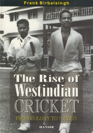 The Rise Of West Indian Cricket : From Colony to Nation