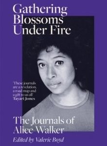 Gathering Blossoms Under Fire ; The journals of Alice Walker