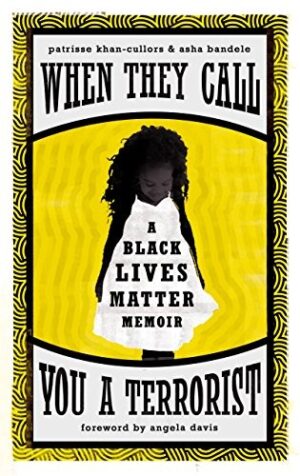 When They Call You a Terrorist : A Black Lives Matter Memoir