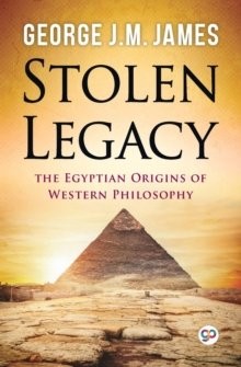 Stolen Legacy ; The Egyptian origins of Western philosophy