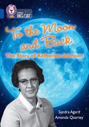 To The Moon and back; The story of Katherine Johnson