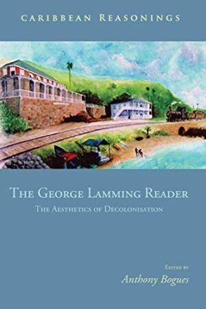 The George Lamming Reader: The Aesthetics of Decolonisation