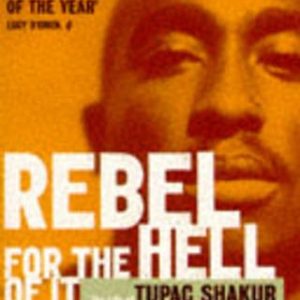 Rebel for the Hell of it: The Life of Tupac Shakur