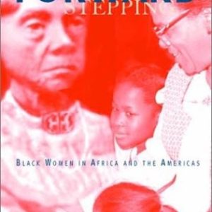 Stepping Forward; Black Women In Africa and the Americas