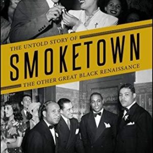 Smoketown: The Untold Story of the Other Great Black Renaissance