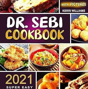 Dr. Sebi Diet Cookbook 2021: The 4-Week Program