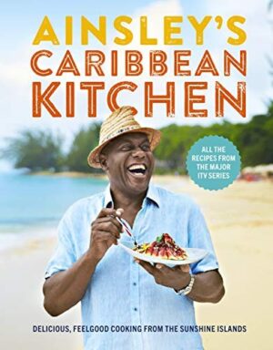 Ainsley's Caribbean Kitchen : Delicious feelgood cooking from the sunshine islands.