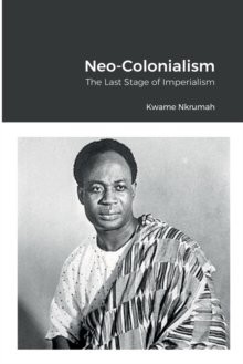 Neo-Colonialism : The Last Stage of Imperialism