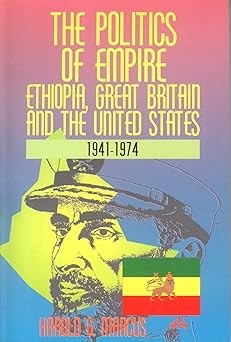 The Politics of Empire: Ethiopia, Great Britain, and the United States, 1941-1974
