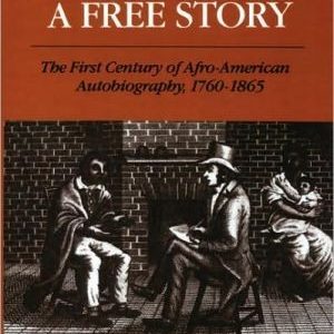 To Tell A Free Story: The First Century of Afro-American Autobiography, 1760-1865