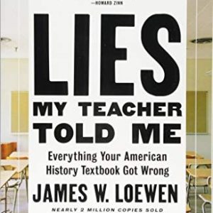 Lies My Teacher Told Me : Everything Your American History Textbook Got Wrong