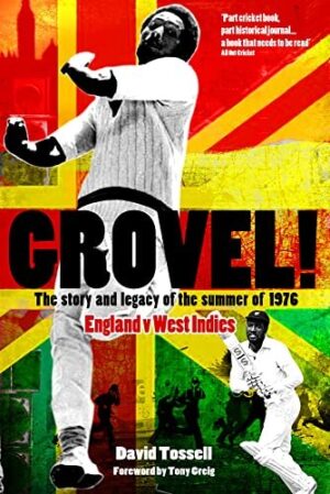 Grovel ! The story and legacy of the summer of 1976. England v West Indies