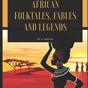 African Folktales , Fables and Legends ; stories from the old