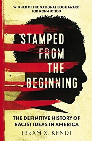 Stamped From The Beginning ; The definitive history of racist ideas in America