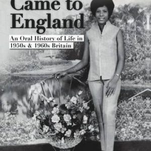 When I Came to England: An Oral History of Life in 1950s & 1960s Britain