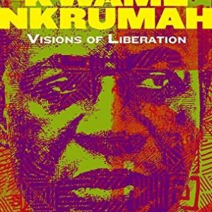 Kwame Nkrumah ; Visions of liberation