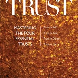 Trust: Mastering the 4 Essential Trusts: Trust in God, Trust in Yourself, Trust in Others, Trust in Life
