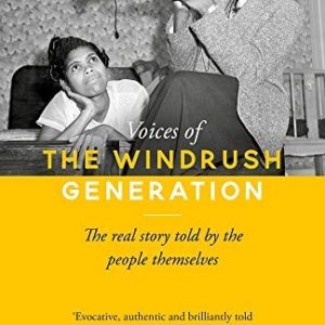 Voices of the Windrush Generation: The Real Story Told by the People Themselves