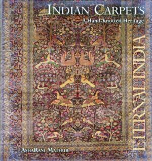 Indian Carpets : A Hand - Knotted Heritage