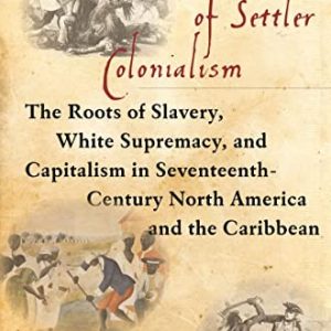The Apocalypse of Settler Colonialism : The Roots of Slavery, White Supremacy, and Capitalism in 17th Century North America and the Caribbean