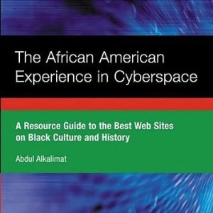 The African American Experience in Cyberspace: A Resource Guide to the Best Web Sites on Black Culture and History