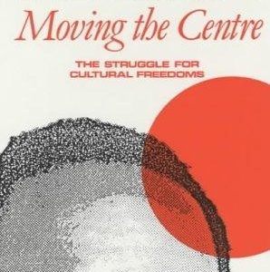 Moving the Centre: The Struggle for Cultural Freedoms