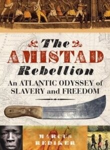 The Amistad Rebellion: An Atlantic Odyssey of Slavery and Freedom