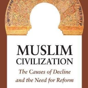Muslim Civilization: The Cause of Decline and the Need for Reform