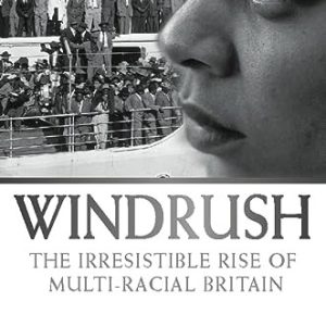 Windrush: The Irresistible Rise of Multi-Racial Britain