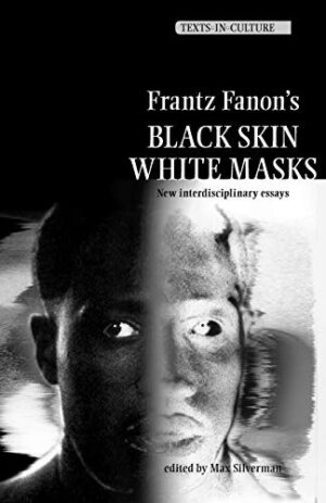 Frantz Fanon's Black Skin White Masks: New Interdisciplinary Essays