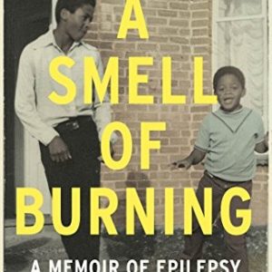 A Smell of Burning : A Memoir of Epilepsy