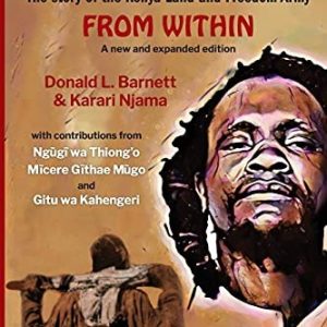 Mau Mau From Within: The Story of the Kenya Land and Freedom Army