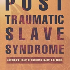 Post Traumatic Slave Syndrome ; America's legacy of enduring injury & healing