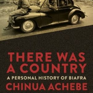 There Was a Country: A Personal History of Biafra