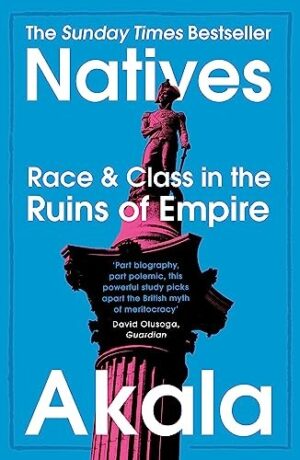 Natives: Race and Class in the Ruins of Empire