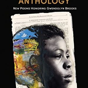 The Golden Shovel Anthology: New Poems Honoring Gwendolyn Brooks