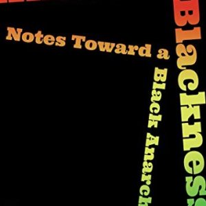 Anarcho-Blackness; Notes towards a Black Anarchism