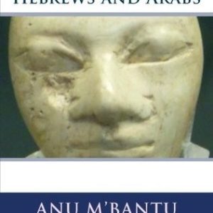 The Ancient Black Hebrews and Arabs