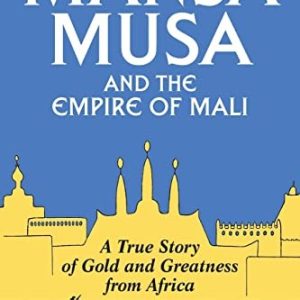 Mansa Musa ; A true story of Gold and Greatness from Africa