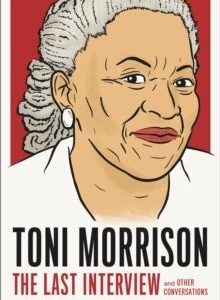 Toni Morrison: The Last Interview and Other Conversations