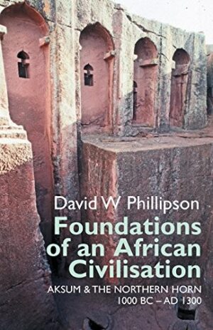 Foundations of An African Civilisation -Aksum and the northern Horn, 1000 BC - AD 1300