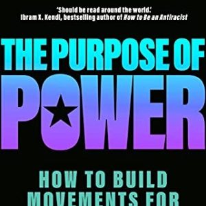 The Purpose Of Power; How to build movements for the 21st Century - From the co-founder of Black Lives Matter